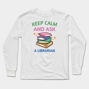 Keep Calm And Ask A Librarian Long Sleeve T-Shirt